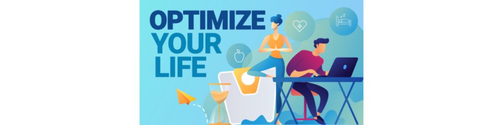 Optimize your life
