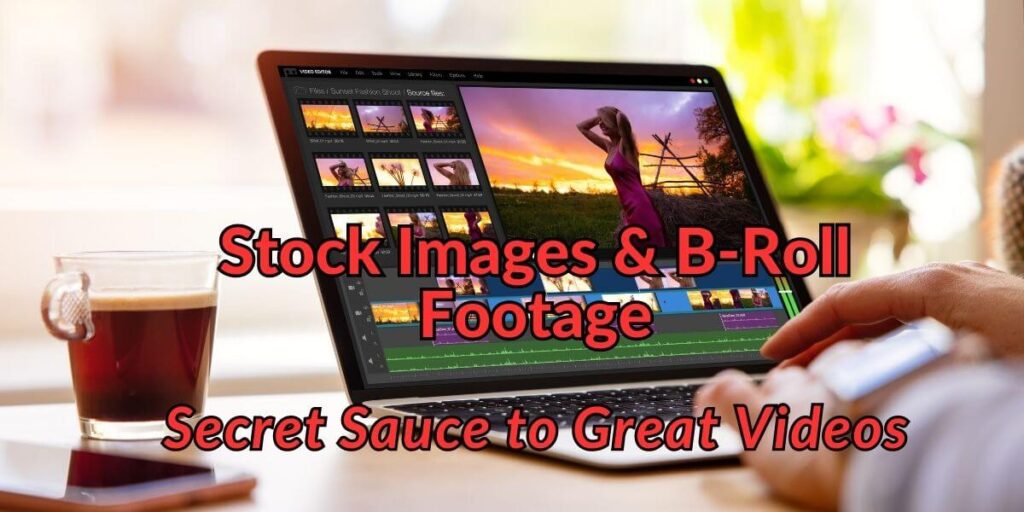 Stock images and B-Roll footage are the secret sauce to any great video